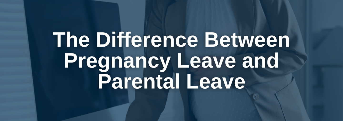 Difference Between Pregnancy Leave and Parental Leave